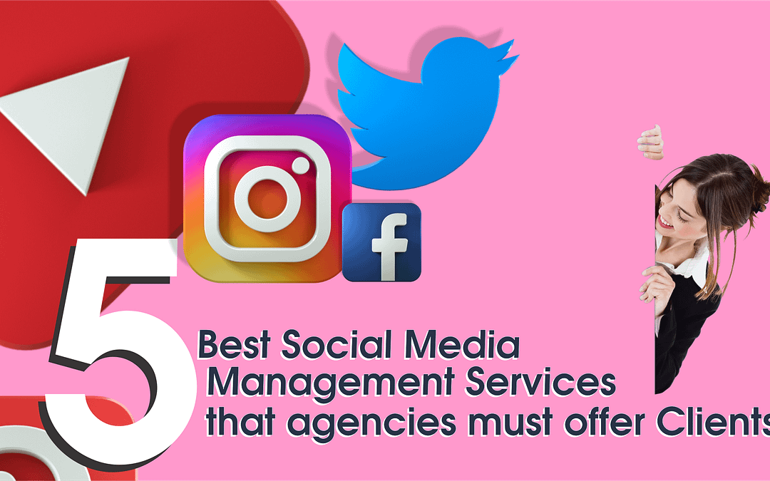 5 Best Social Media Management Services that agencies must offer Clients